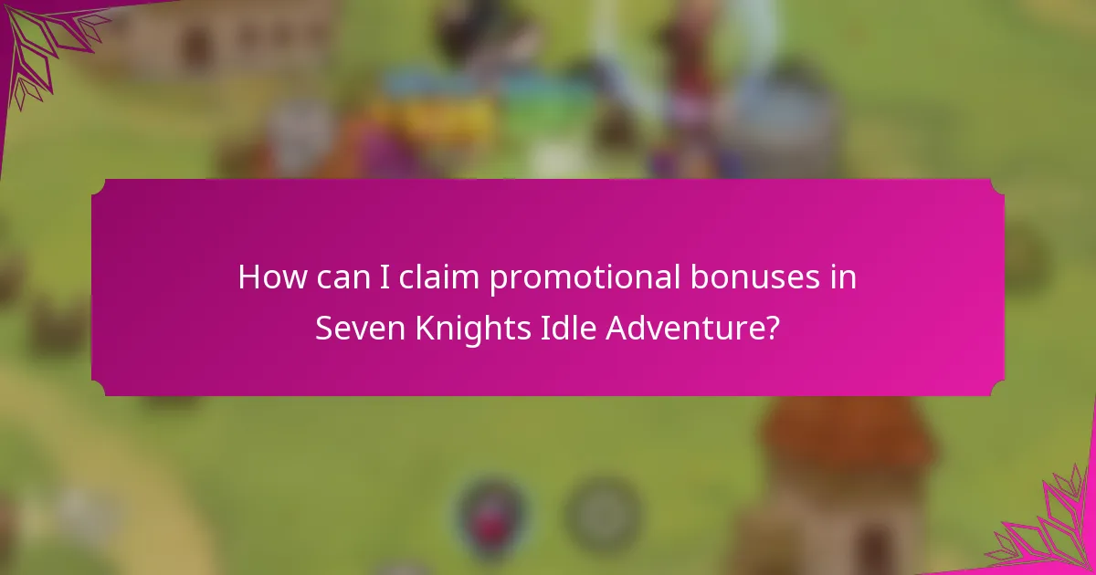 How can I claim promotional bonuses in Seven Knights Idle Adventure?