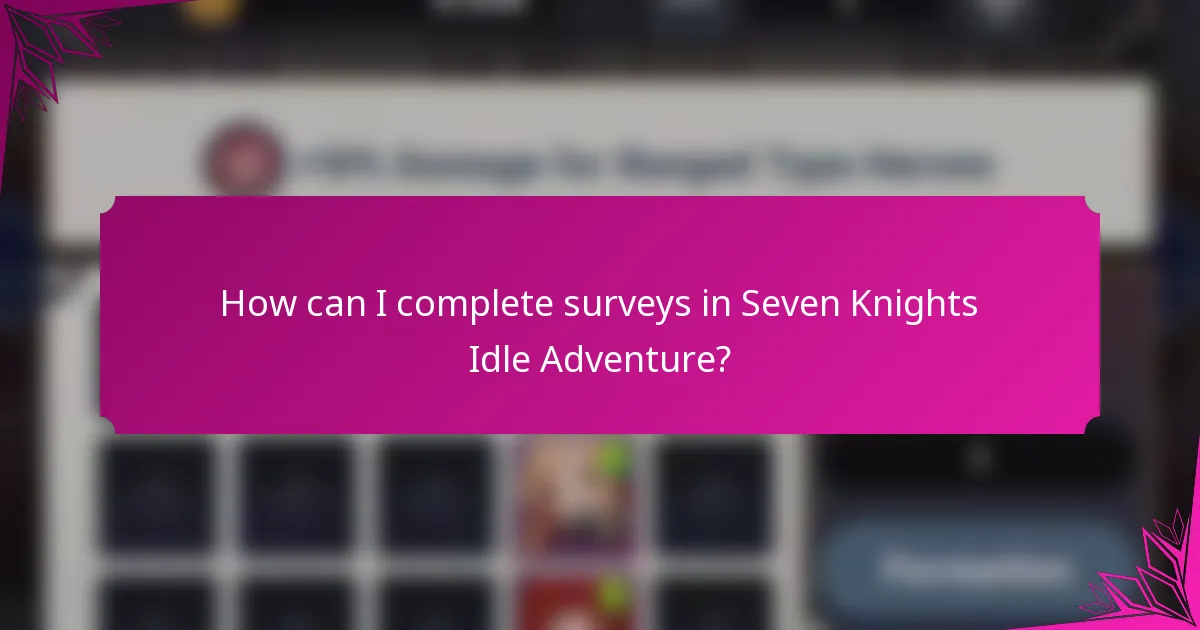 How can I complete surveys in Seven Knights Idle Adventure?
