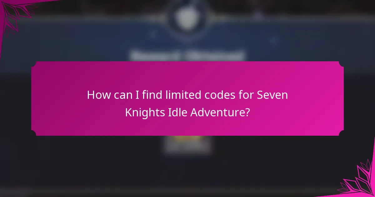 How can I find limited codes for Seven Knights Idle Adventure?