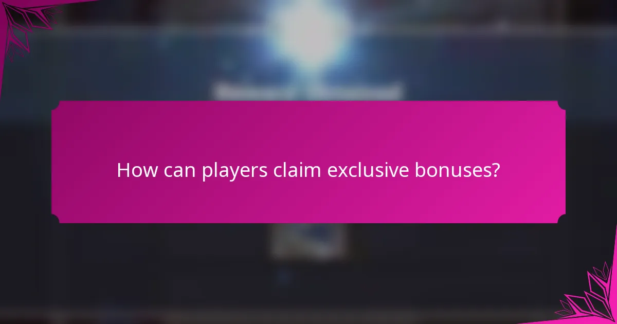 How can players claim exclusive bonuses?