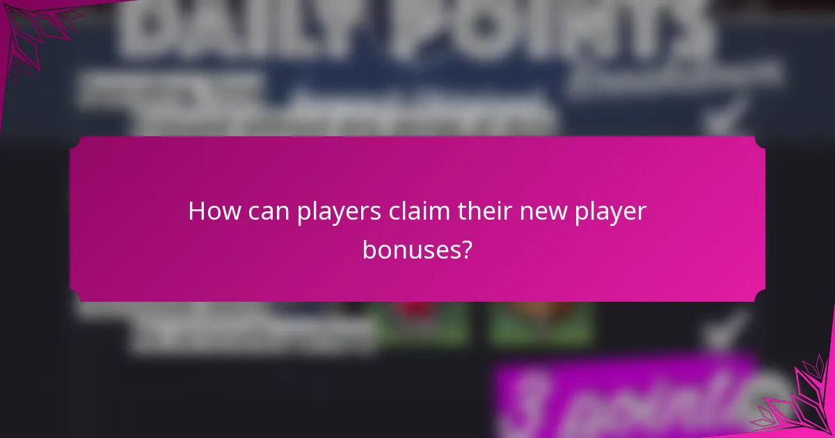 How can players claim their new player bonuses?