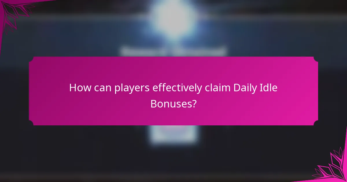 How can players effectively claim Daily Idle Bonuses?