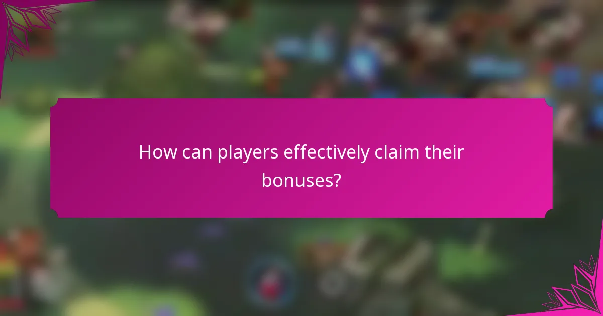 How can players effectively claim their bonuses?