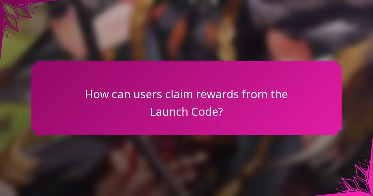 How can users claim rewards from the Launch Code?