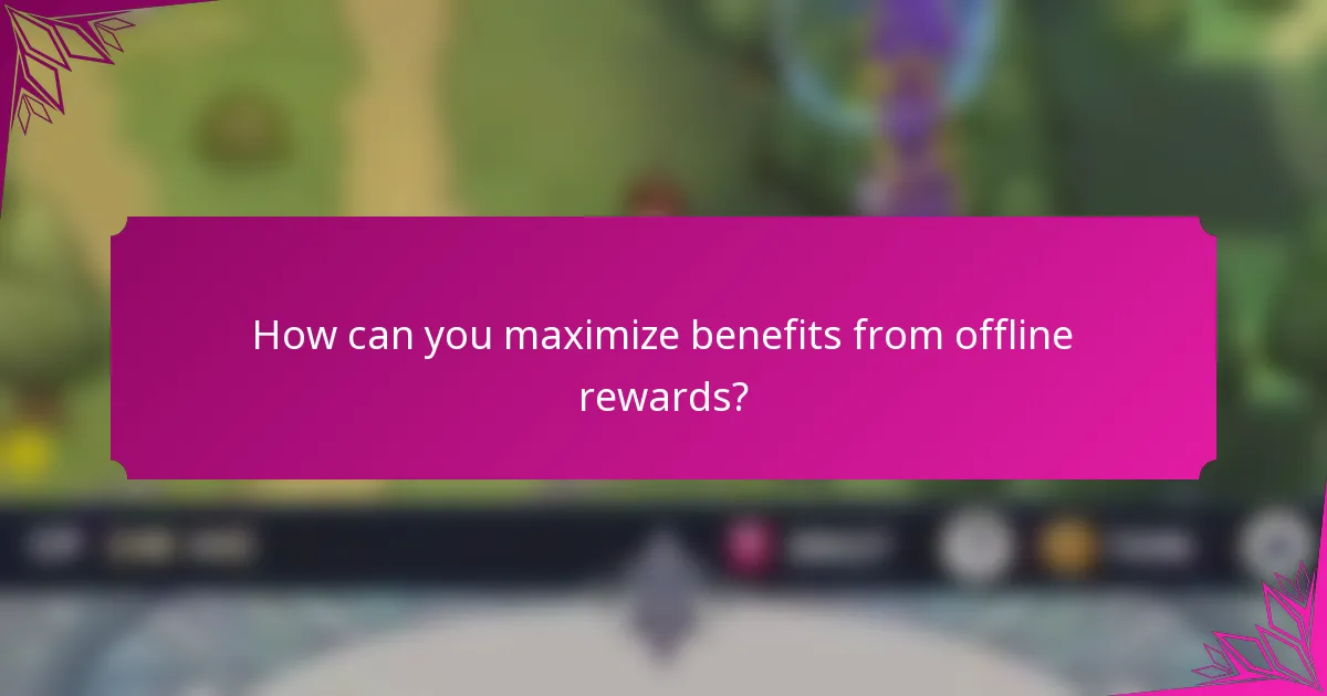 How can you maximize benefits from offline rewards?