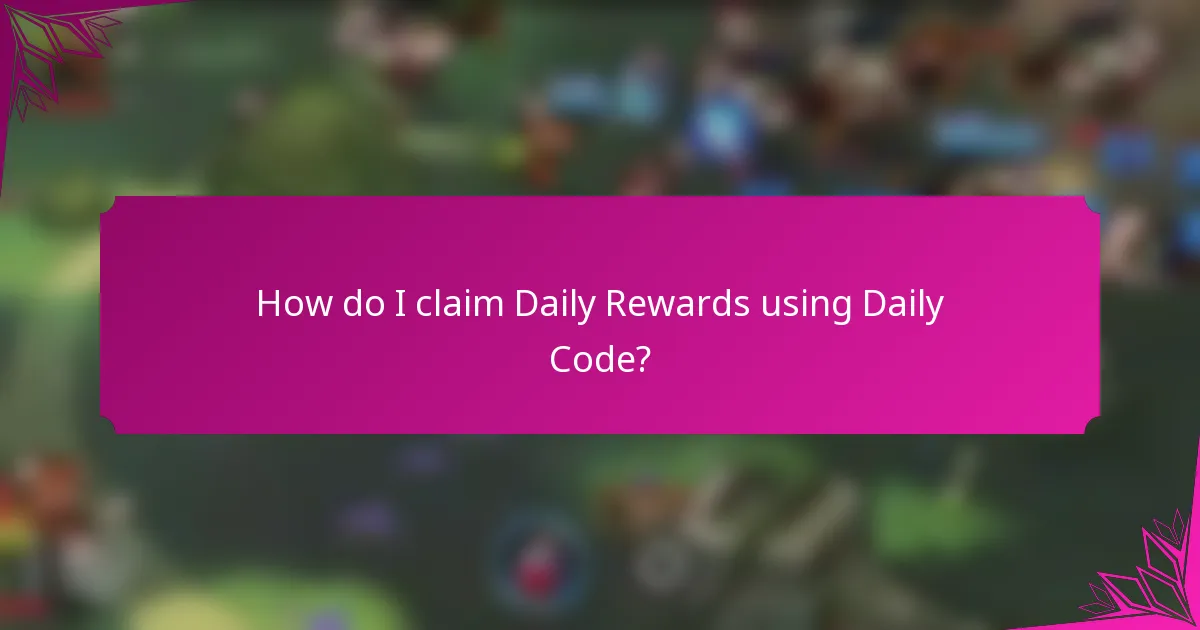 How do I claim Daily Rewards using Daily Code?
