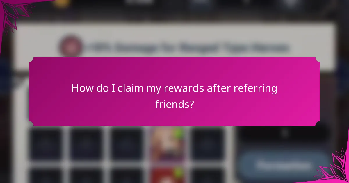 How do I claim my rewards after referring friends?