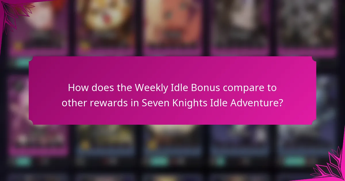 How does the Weekly Idle Bonus compare to other rewards in Seven Knights Idle Adventure?