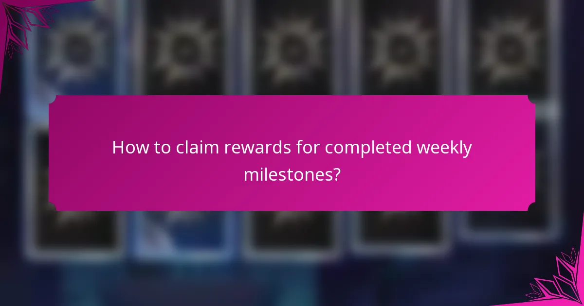 How to claim rewards for completed weekly milestones?