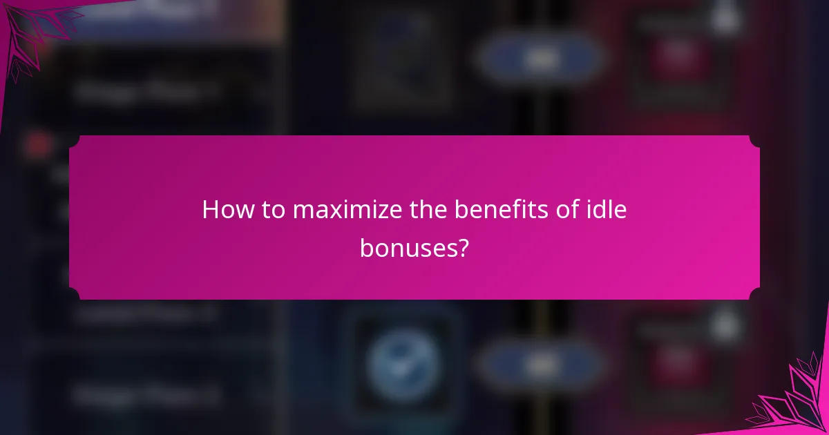 How to maximize the benefits of idle bonuses?