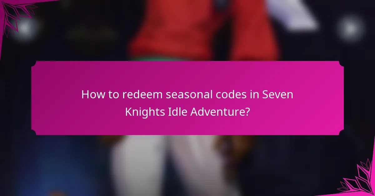 How to redeem seasonal codes in Seven Knights Idle Adventure?