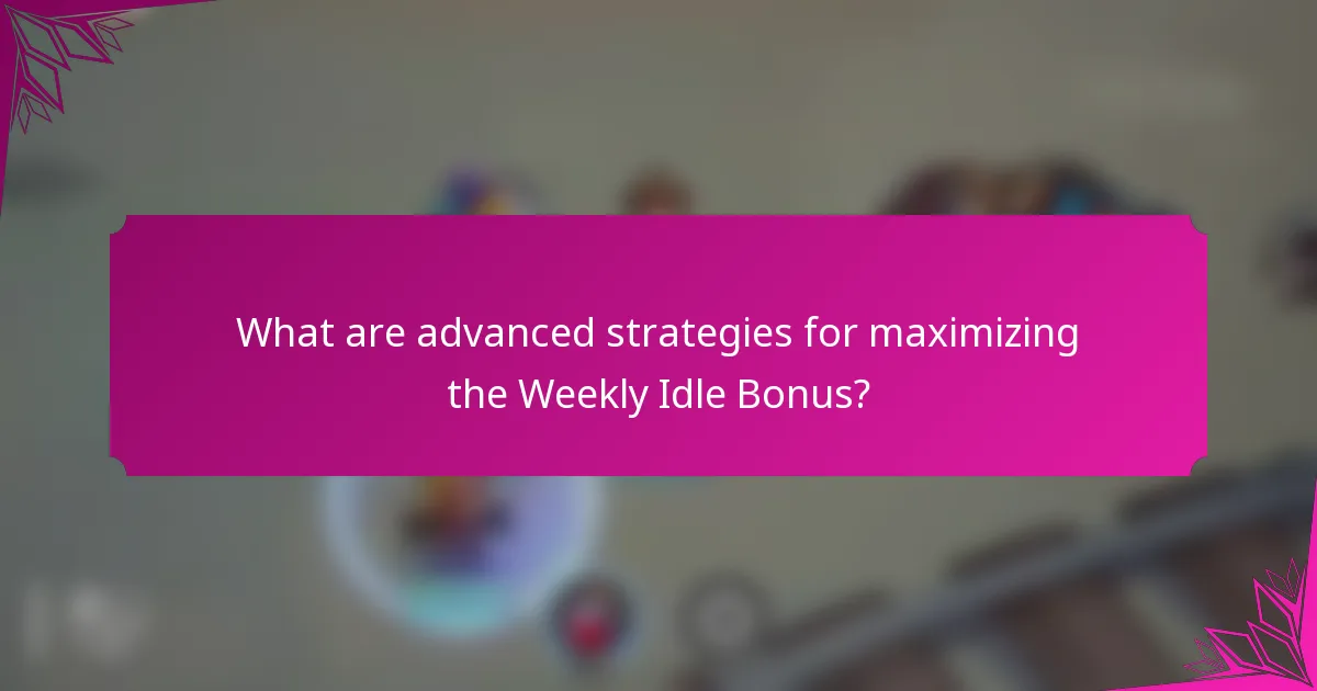 What are advanced strategies for maximizing the Weekly Idle Bonus?
