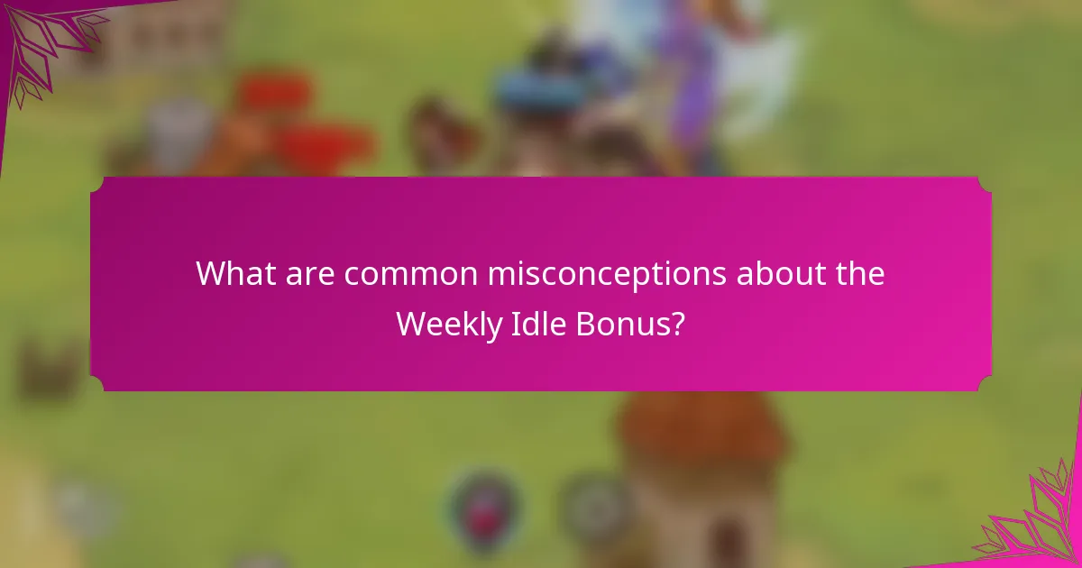 What are common misconceptions about the Weekly Idle Bonus?