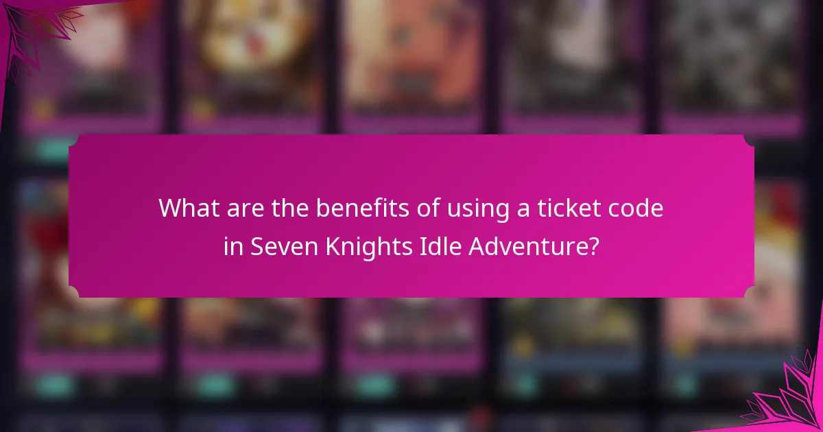 What are the benefits of using a ticket code in Seven Knights Idle Adventure?