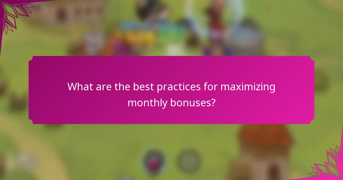What are the best practices for maximizing monthly bonuses?