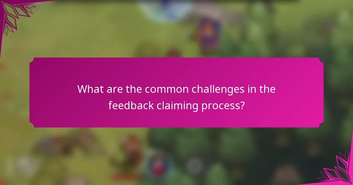 What are the common challenges in the feedback claiming process?