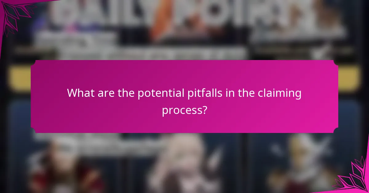 What are the potential pitfalls in the claiming process?