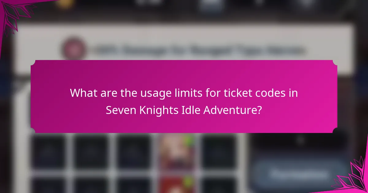What are the usage limits for ticket codes in Seven Knights Idle Adventure?