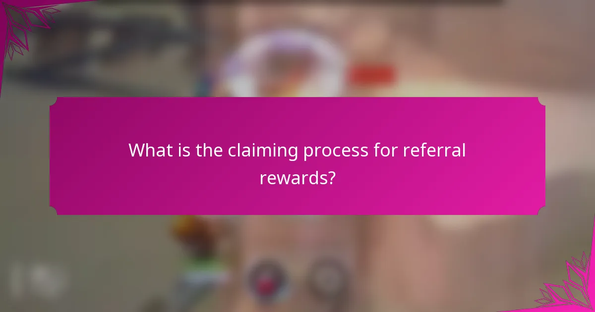 What is the claiming process for referral rewards?