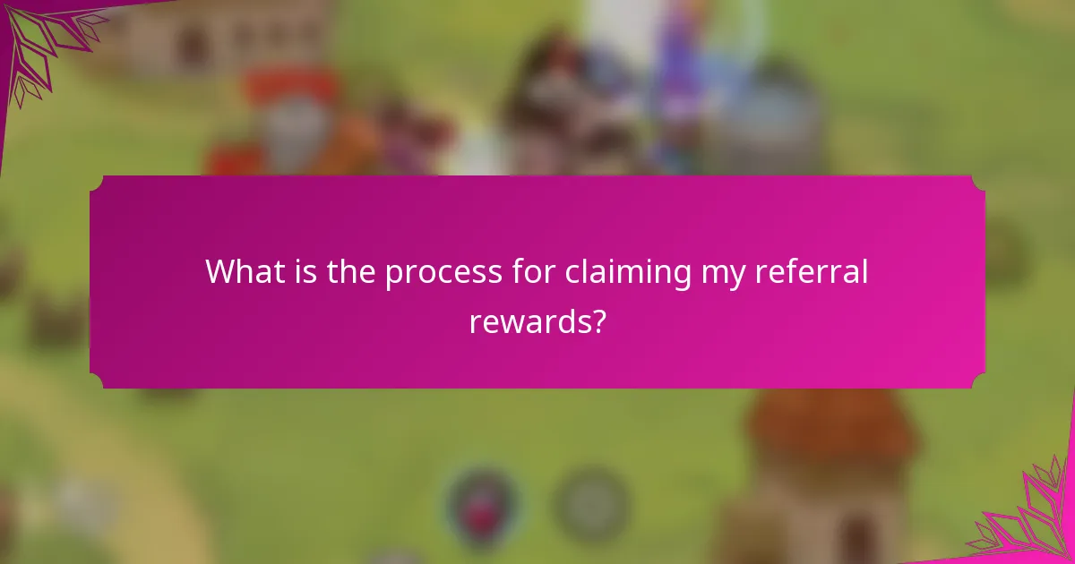 What is the process for claiming my referral rewards?
