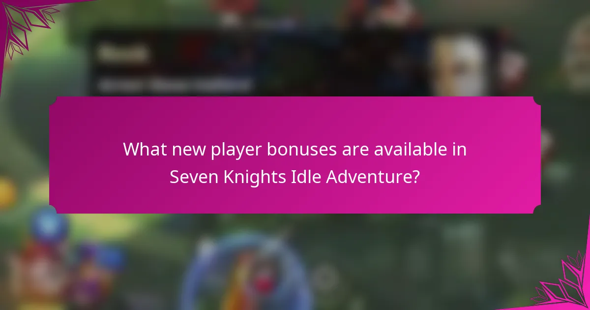 What new player bonuses are available in Seven Knights Idle Adventure?