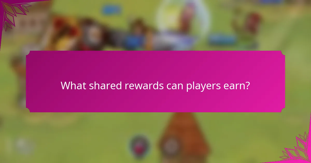 What shared rewards can players earn?