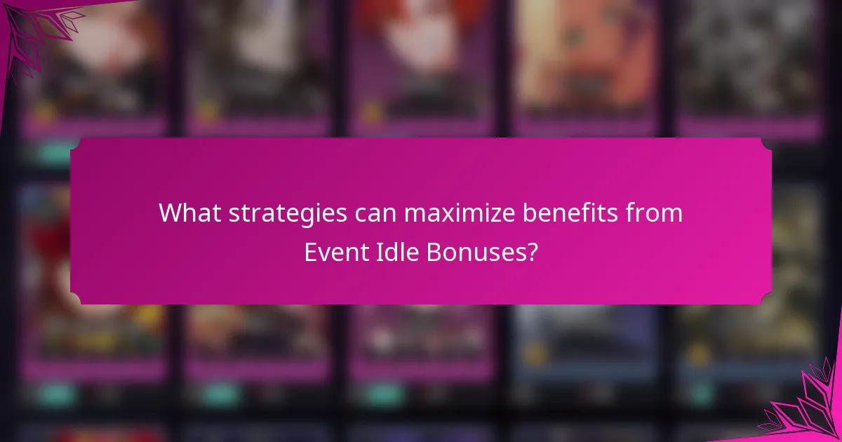 What strategies can maximize benefits from Event Idle Bonuses?