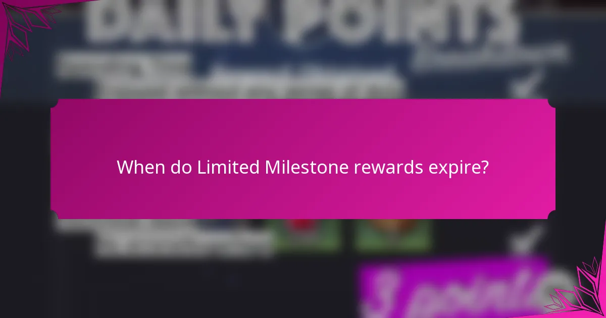 When do Limited Milestone rewards expire?