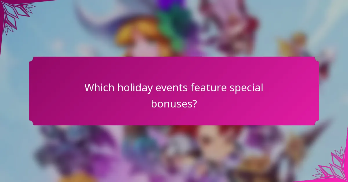 Which holiday events feature special bonuses?
