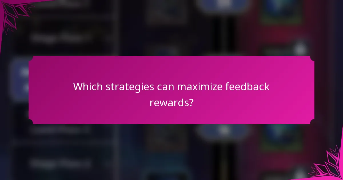 Which strategies can maximize feedback rewards?