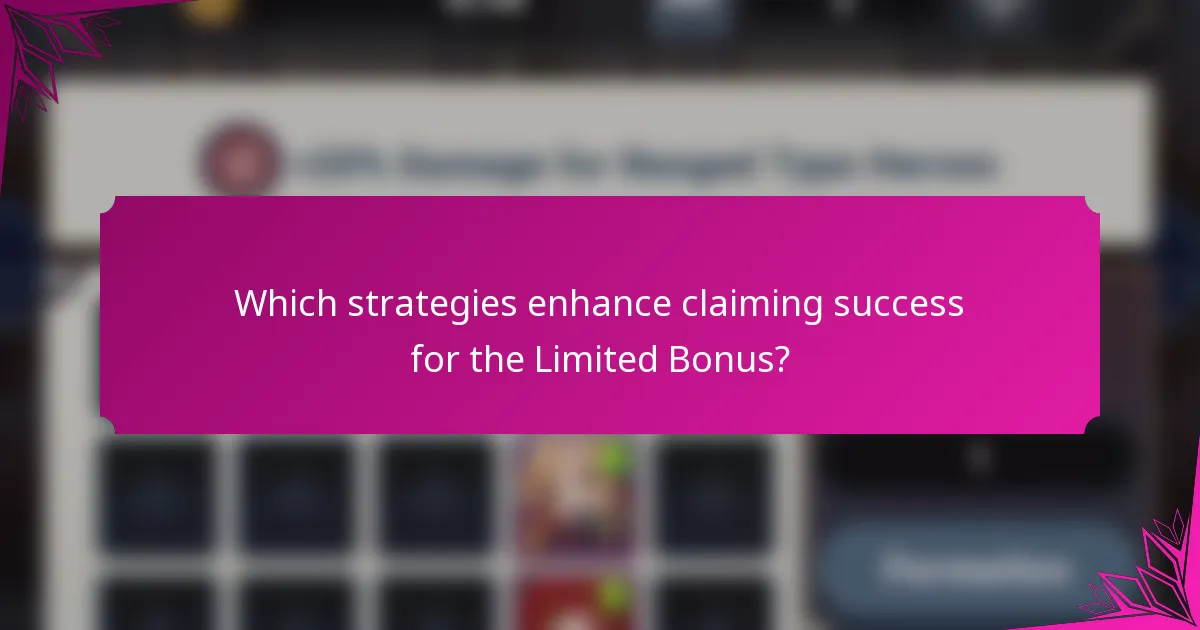 Which strategies enhance claiming success for the Limited Bonus?