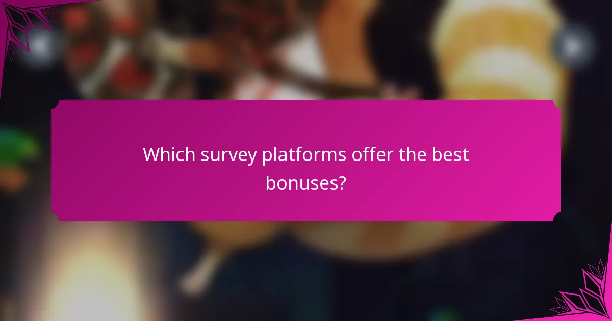 Which survey platforms offer the best bonuses?